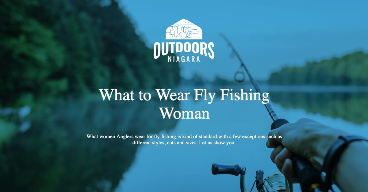 https://www.outdoorsniagara.com/wp-content/uploads/2022/06/what-to-wear-fly-fishing-woman.jpg